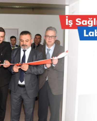 İş Sağlığı ve Güvenliği Laboratuarı Açıldı